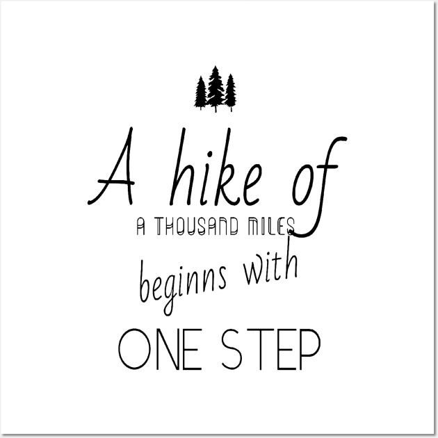 Hiking quotes - A hike of a thousand miles beginns with one step Wall Art by Double E Design